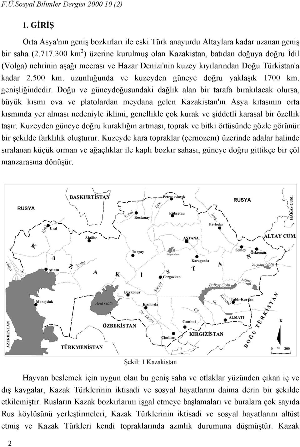 uzunluğunda ve kuzeyden güneye doğru yaklaşık 1700 km. genişliğindedir.