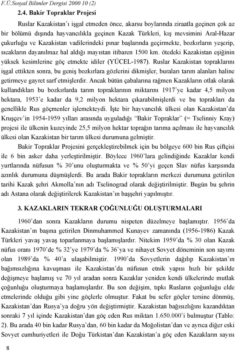 ve Kazakistan vadilerindeki pınar başlarında geçirmekte, bozkırların yeşerip, sıcakların dayanılmaz hal aldığı mayıstan itibaren 1500 km.