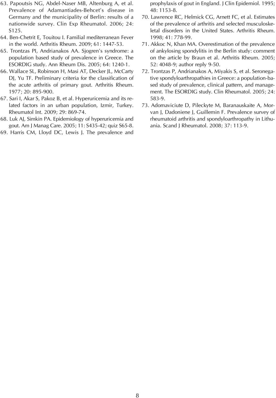 Sjogren s syndrome: a population based study of prevalence in Greece. The ESORDIG study. Ann Rheum Dis. 2005; 64: 1240-1. 66. Wallace SL, Robinson H, Masi AT, Decker JL, McCarty DJ, Yu TF.