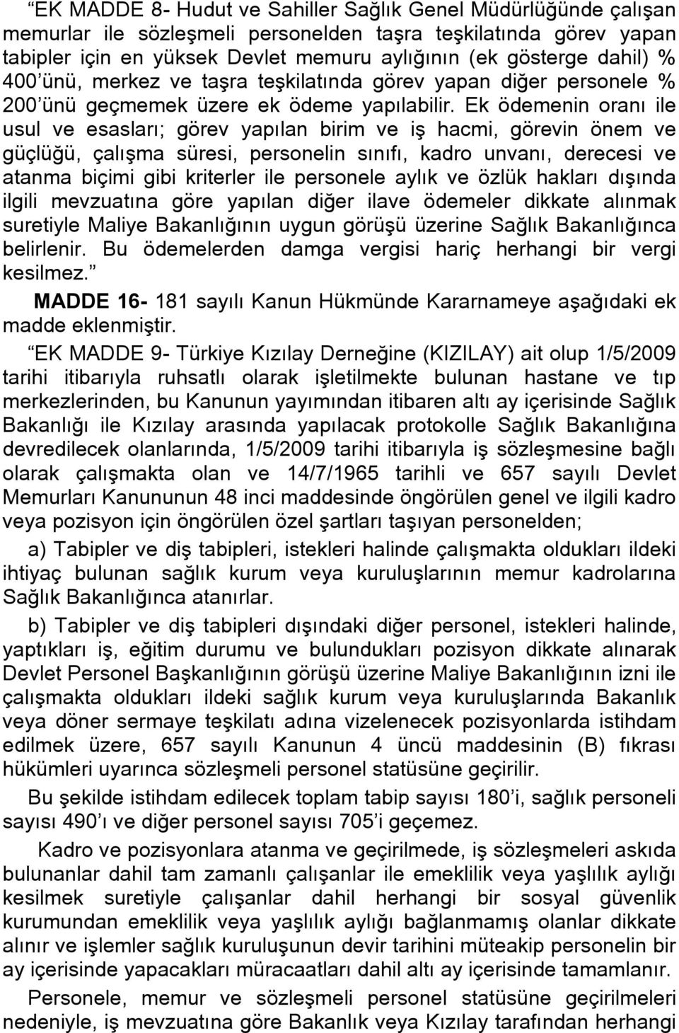 Ek ödemenin oranı ile usul ve esasları; görev yapılan birim ve iş hacmi, görevin önem ve güçlüğü, çalışma süresi, personelin sınıfı, kadro unvanı, derecesi ve atanma biçimi gibi kriterler ile