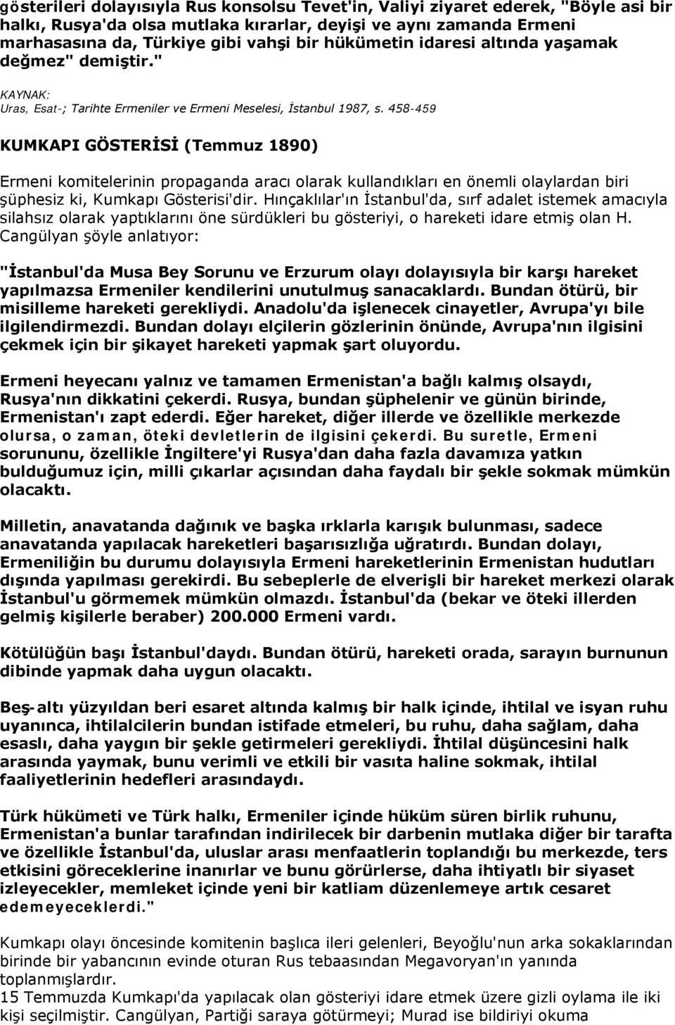 458-459 KUMKAPI GÖSTERİSİ (Temmuz 1890) Ermeni komitelerinin propaganda aracı olarak kullandıkları en önemli olaylardan biri şüphesiz ki, Kumkapı Gösterisi'dir.