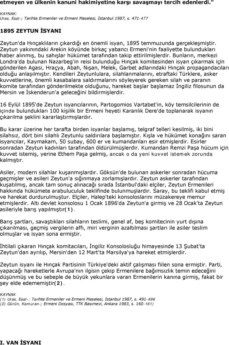 Zeytun yakınındaki Arekin köyünde birkaç yabancı Ermeni'nin faaliyette bulundukları haber alınmış, bu sahışlar hükümet tarafından takip ettirilmişlerdir.