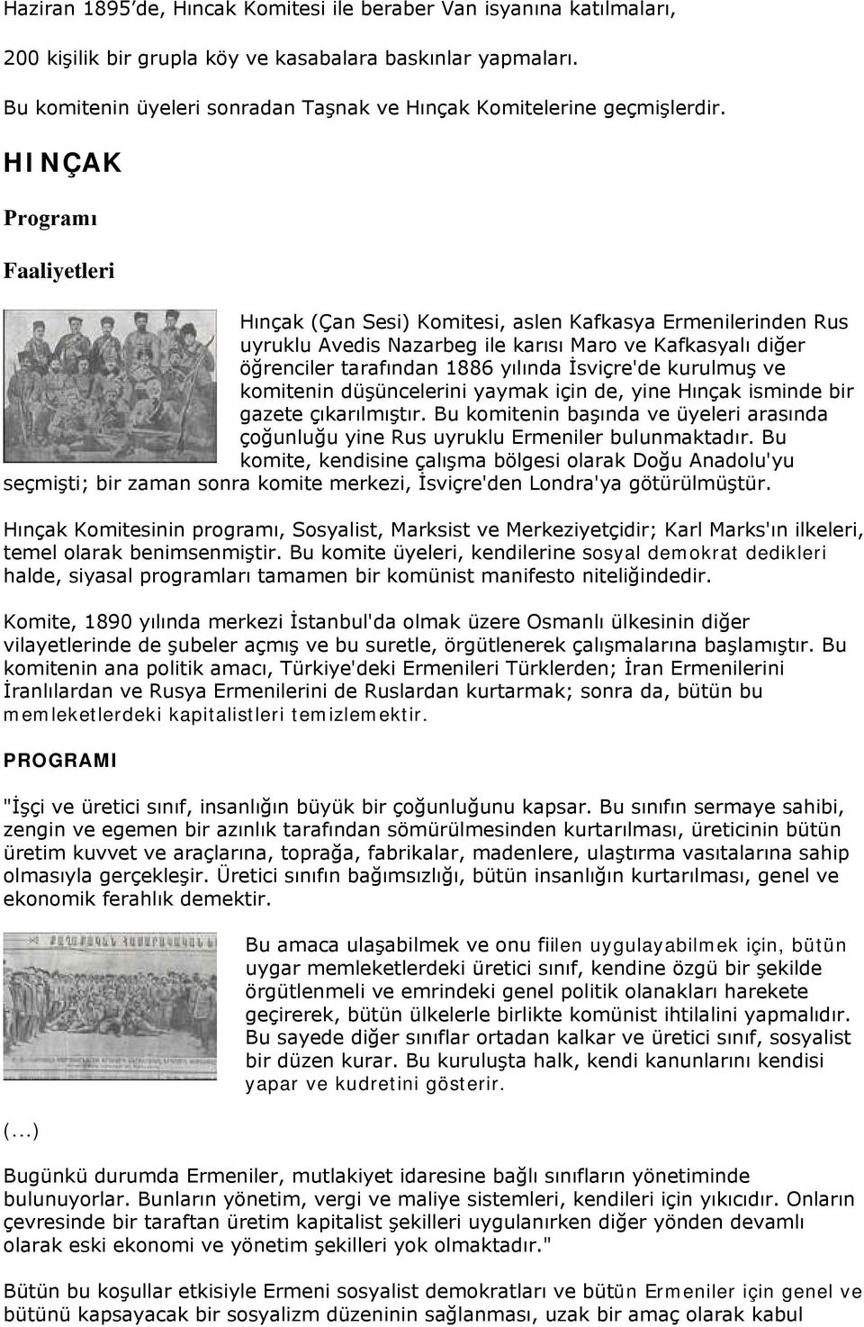 HINÇAK Programı Faaliyetleri Hınçak (Çan Sesi) Komitesi, aslen Kafkasya Ermenilerinden Rus uyruklu Avedis Nazarbeg ile karısı Maro ve Kafkasyalı diğer öğrenciler tarafından 1886 yılında İsviçre'de