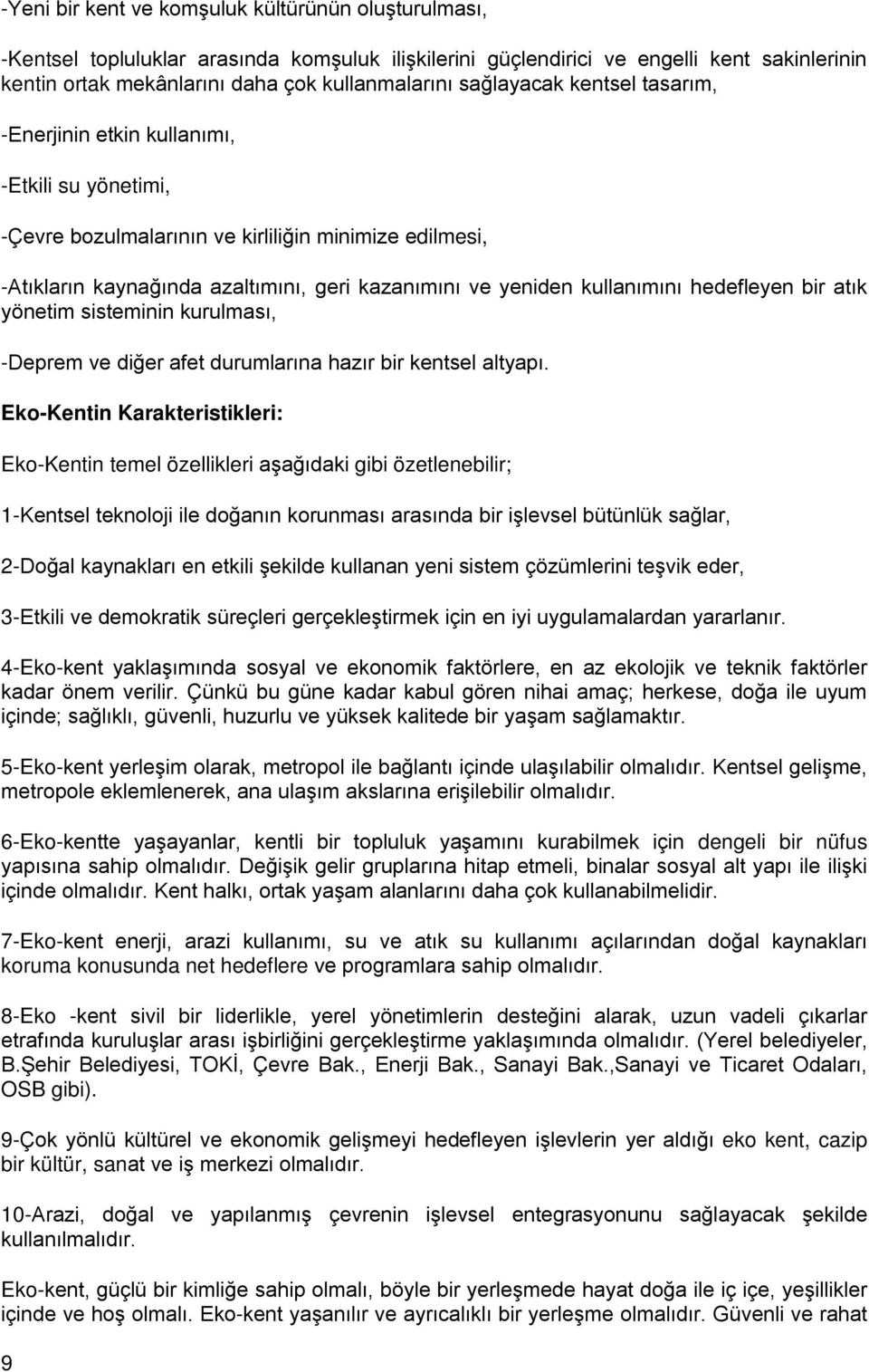 kullanımını hedefleyen bir atık yönetim sisteminin kurulması, -Deprem ve diğer afet durumlarına hazır bir kentsel altyapı.