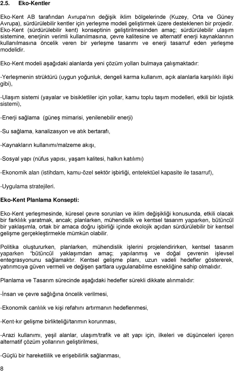 kullanılmasına öncelik veren bir yerleşme tasarımı ve enerji tasarruf eden yerleşme modelidir.