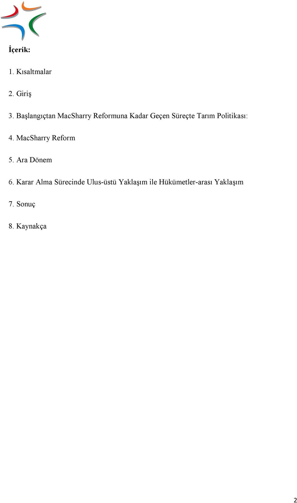 Politikası: 4. MacSharry Reform 5. Ara Dönem 6.