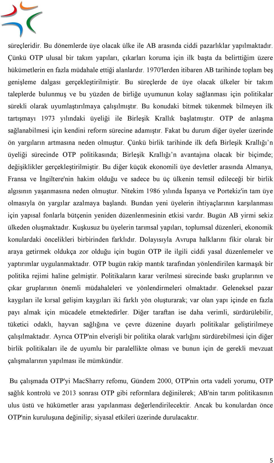 1970'lerden itibaren AB tarihinde toplam beş genişleme dalgası gerçekleştirilmiştir.