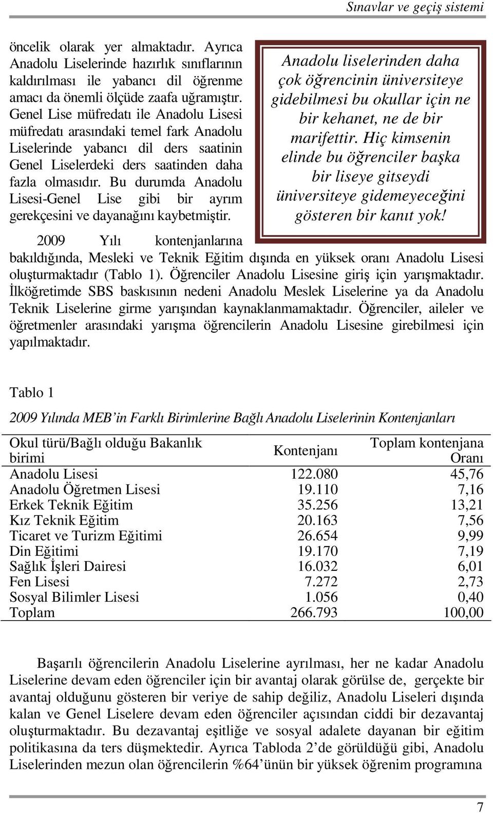 Bu durumda Anadolu Lisesi-Genel Lise gibi bir ayrım gerekçesini ve dayanağını kaybetmiştir.