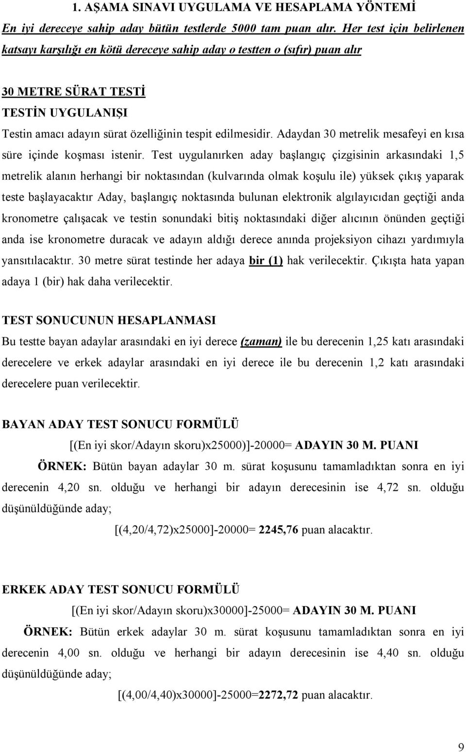 Adaydan 30 metrelik mesafeyi en kısa süre içinde koşması istenir.