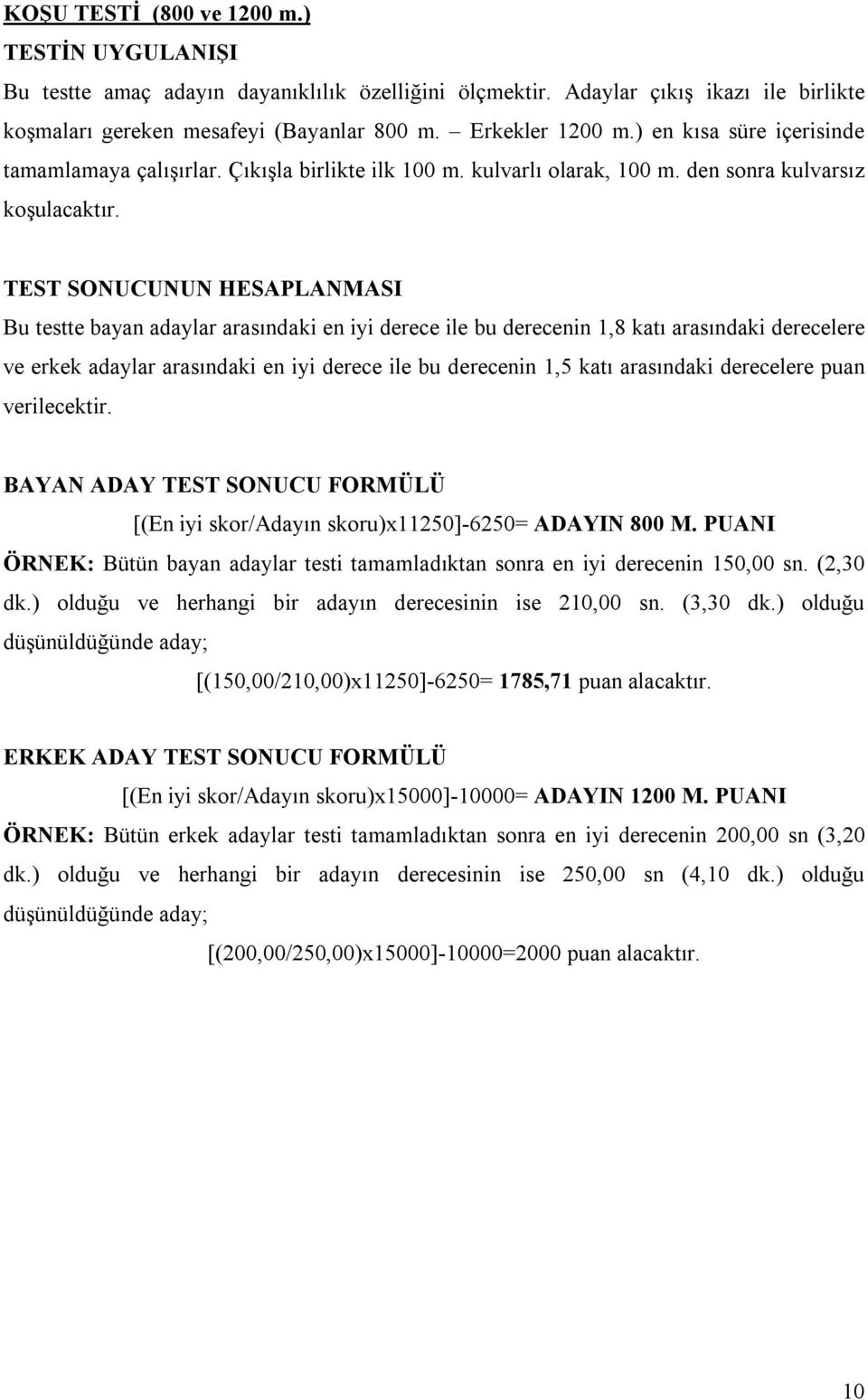 TEST SONUCUNUN HESAPLANMASI Bu testte bayan adaylar arasındaki en iyi derece ile bu derecenin 1,8 katı arasındaki derecelere ve erkek adaylar arasındaki en iyi derece ile bu derecenin 1,5 katı