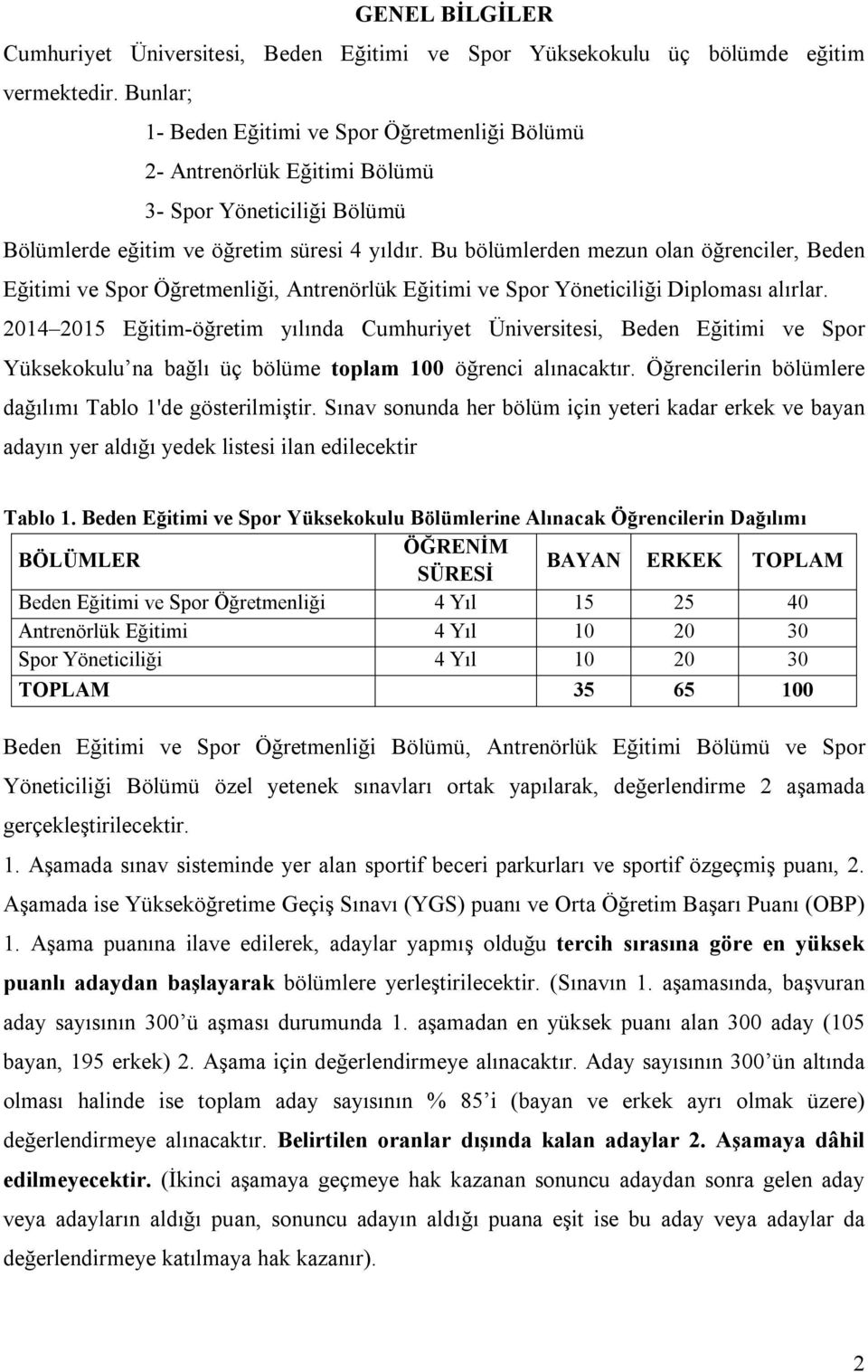 Bu bölümlerden mezun olan öğrenciler, Beden Eğitimi ve Spor Öğretmenliği, Antrenörlük Eğitimi ve Spor Yöneticiliği Diploması alırlar.