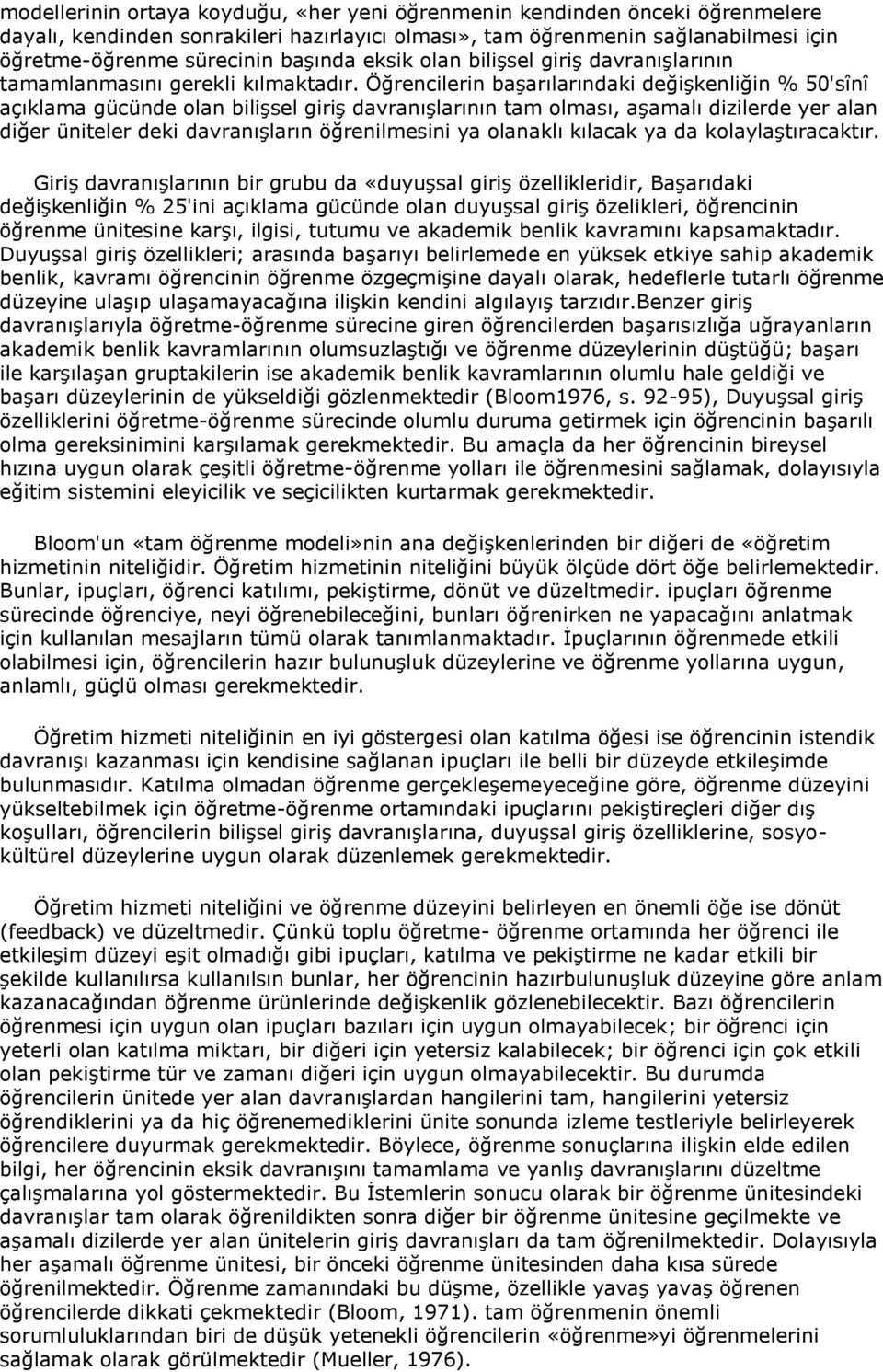 Öğrencilerin başarılarındaki değişkenliğin % 50'sînî açıklama gücünde olan bilişsel giriş davranışlarının tam olması, aşamalı dizilerde yer alan diğer üniteler deki davranışların öğrenilmesini ya