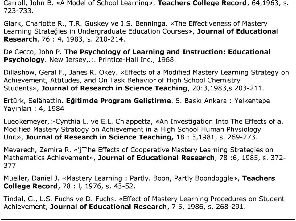 The Psychology of Learning and Instruction: Educational Psychology. New Jersey,.:. Printice-Hall Inc., 1968. Dillashow, Geral F., Janes R. Okey.