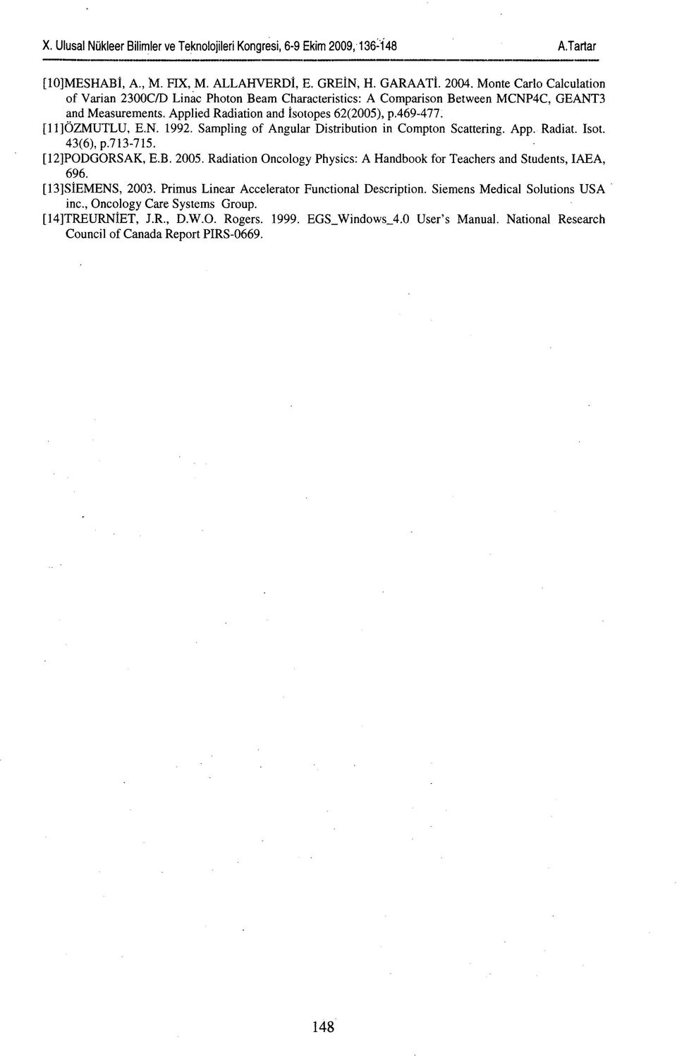 [11]ÖZMUTLU, E.N. 1992. Sampling of Angular Distribution in Compton Scattering. App. Radiat. Isot. 43(6), p.713-715. [12JPODGORSAK, E.B. 2005.