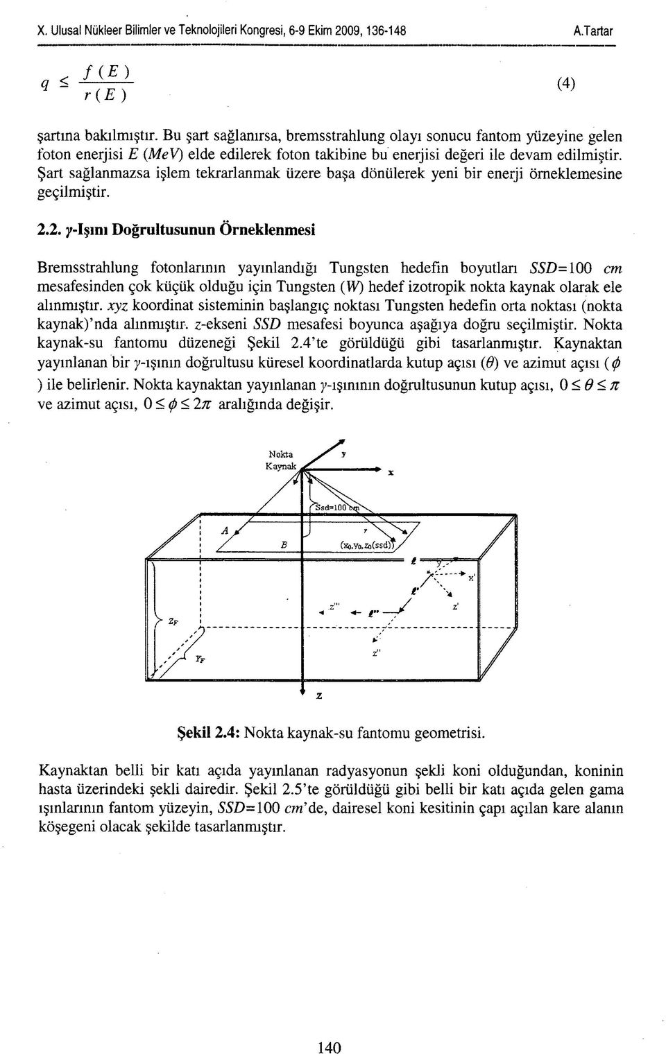 2. /-Işını Doğrultusunun Örneklenmesi Bremsstrahlung fotonlarının yayınlandığı Tungsten hedefin boyutları SSD= 100 cm mesafesinden çok küçük olduğu için Tungsten (W) hedef izotropik nokta kaynak