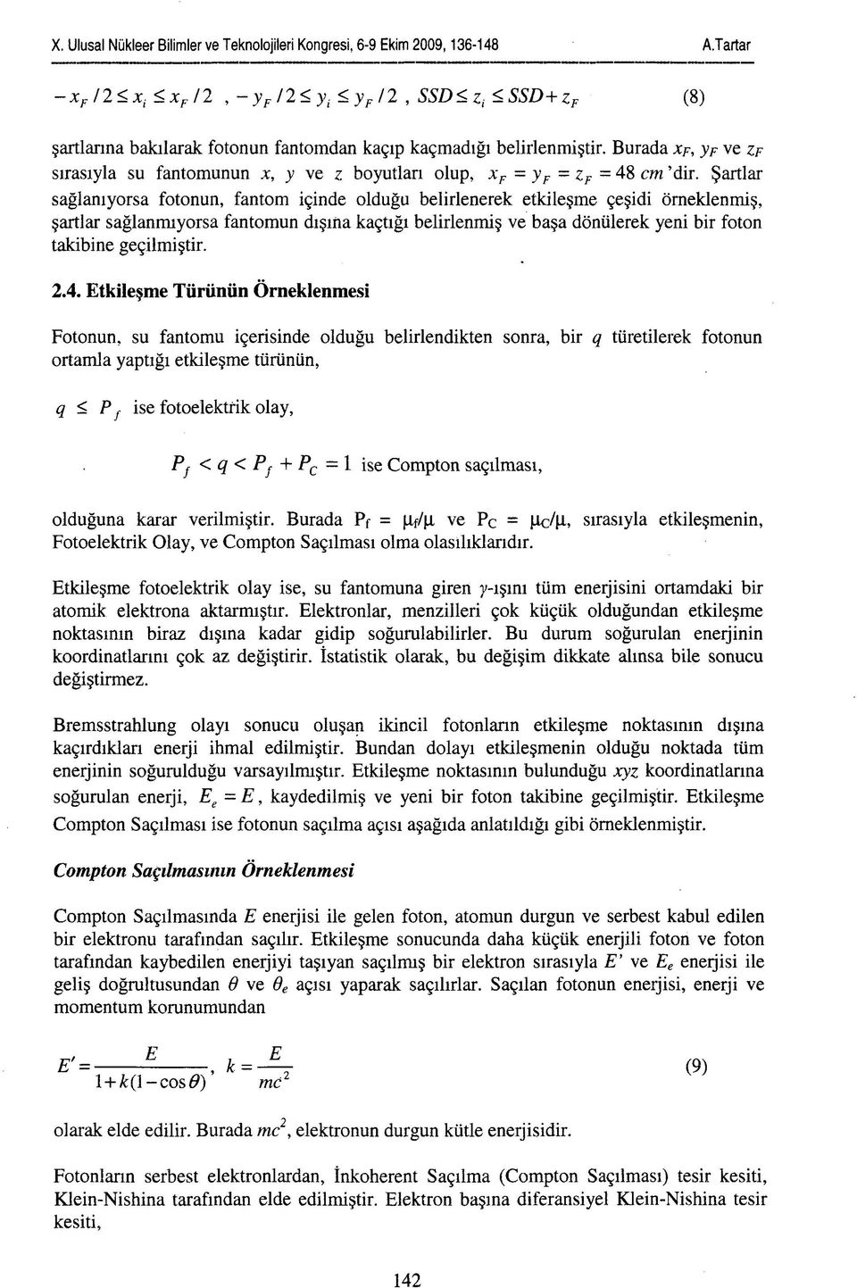 Burada xf, yf ve zf sırasıyla su fantomunun x, y ve z boyutları olup, x F = y F = z F = 48 cm 'dir.