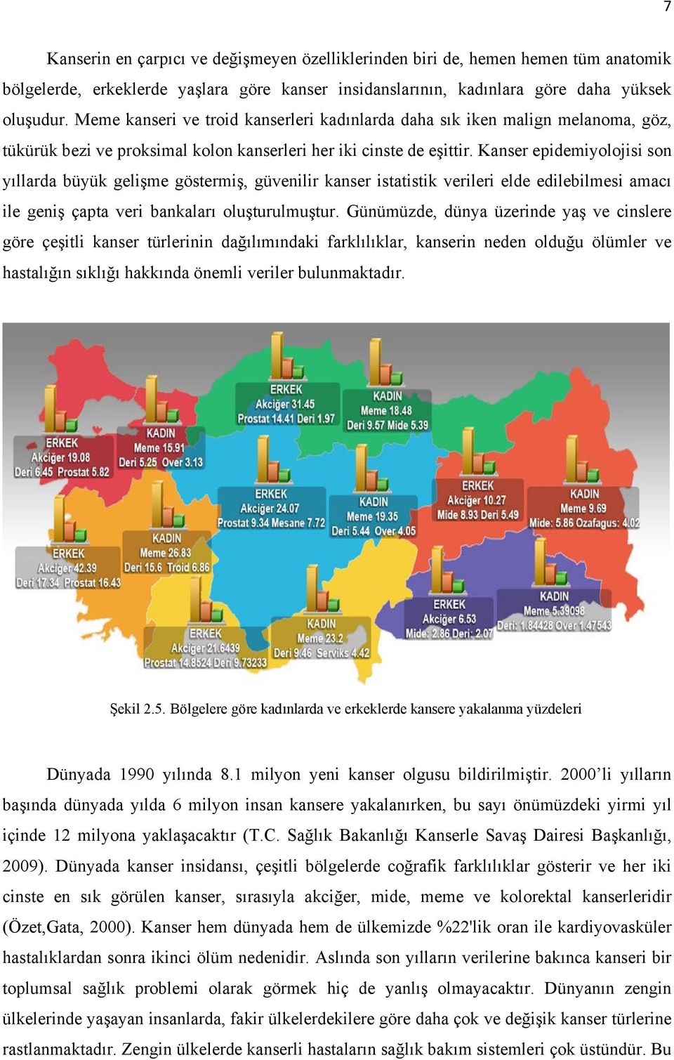 Kanser epidemiyolojisi son yıllarda büyük gelişme göstermiş, güvenilir kanser istatistik verileri elde edilebilmesi amacı ile geniş çapta veri bankaları oluşturulmuştur.