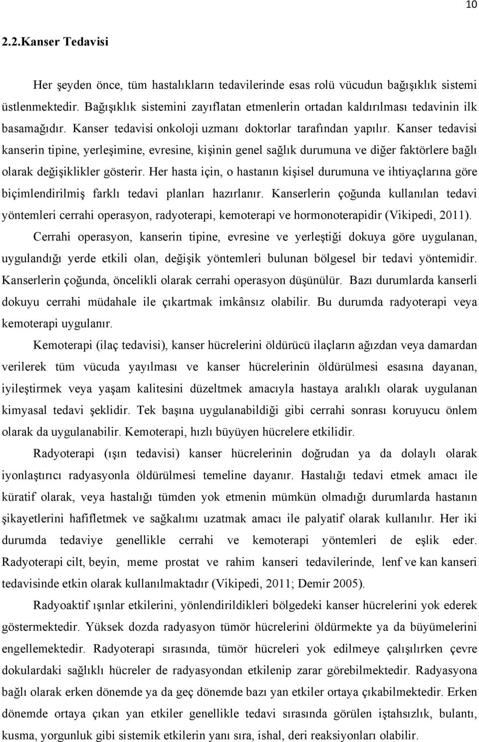 Kanser tedavisi kanserin tipine, yerleşimine, evresine, kişinin genel sağlık durumuna ve diğer faktörlere bağlı olarak değişiklikler gösterir.