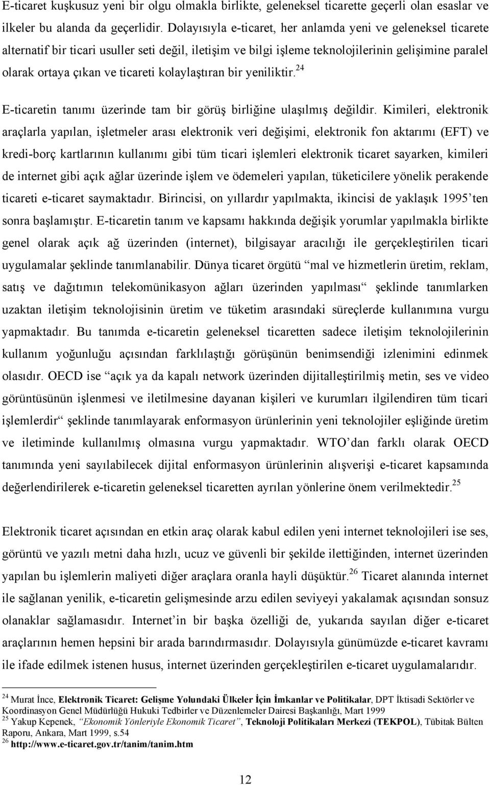 kolaylaştıran bir yeniliktir. 24 E-ticaretin tanımı üzerinde tam bir görüş birliğine ulaşılmış değildir.