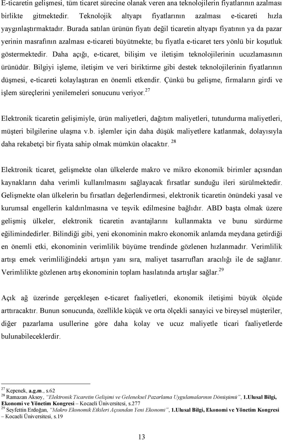 Daha açığı, e-ticaret, bilişim ve iletişim teknolojilerinin ucuzlamasının ürünüdür.