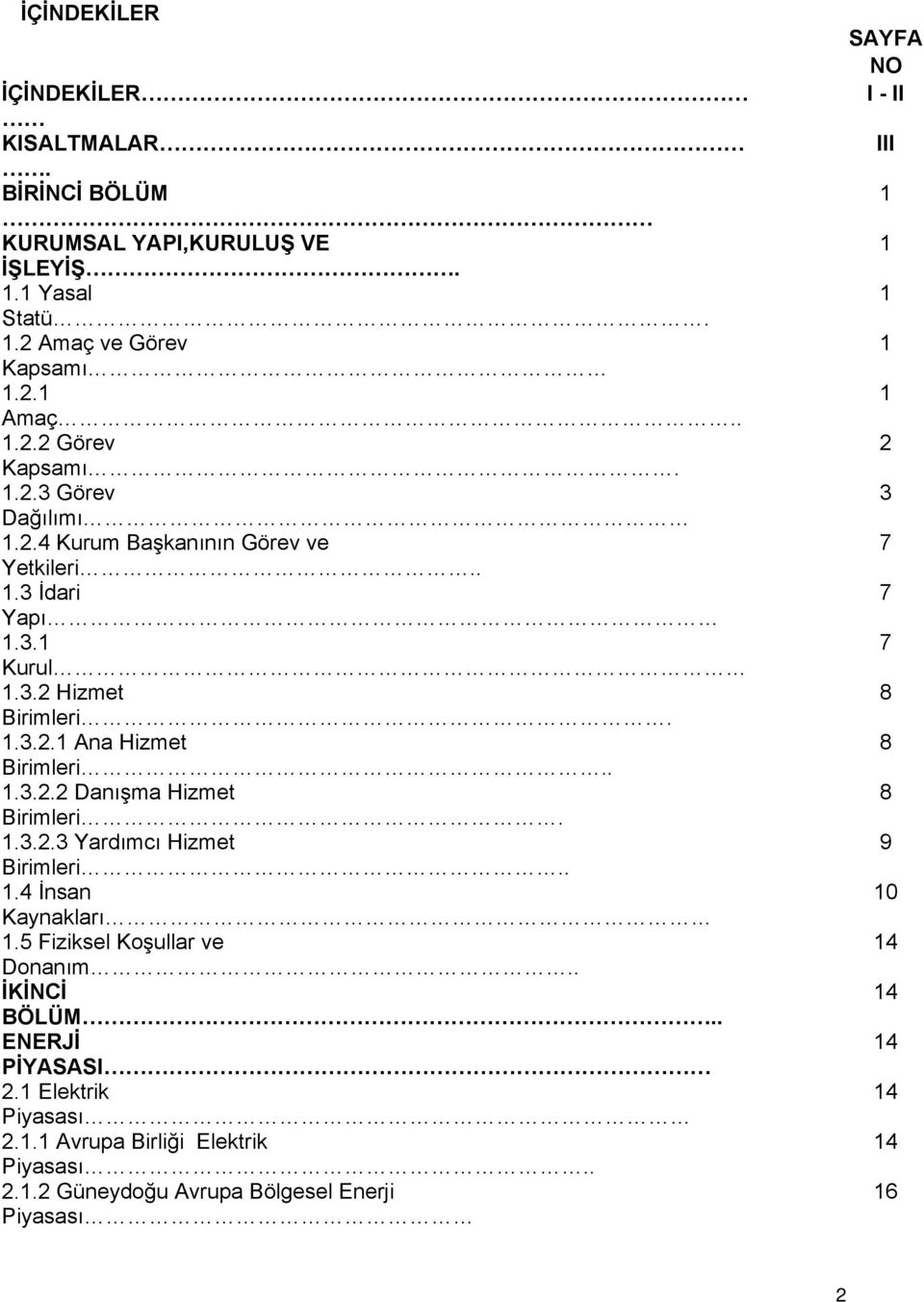 1.3.2.3 Yardımcı Hizmet Birimleri.. 1.4 İnsan Kaynakları 1.5 Fiziksel Koşullar ve Donanım.. İKİNCİ BÖLÜM.. ENERJİ PİYASASI 2.1 Elektrik Piyasası 2.1.1 Avrupa Birliği Elektrik Piyasası.