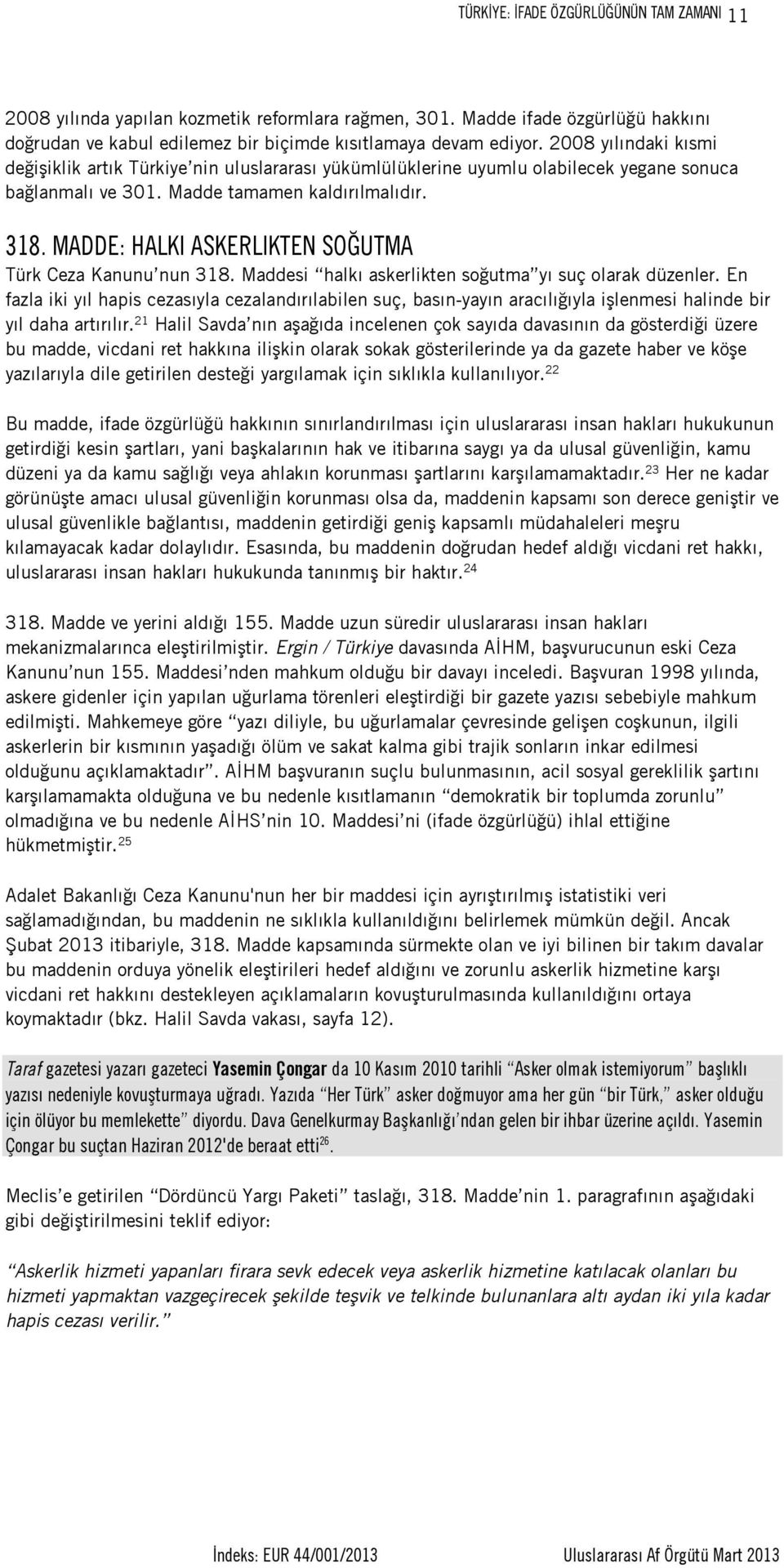 MADDE: HALKI ASKERLIKTEN SOĞUTMA Türk Ceza Kanunu nun 318. Maddesi halkı askerlikten soğutma yı suç olarak düzenler.