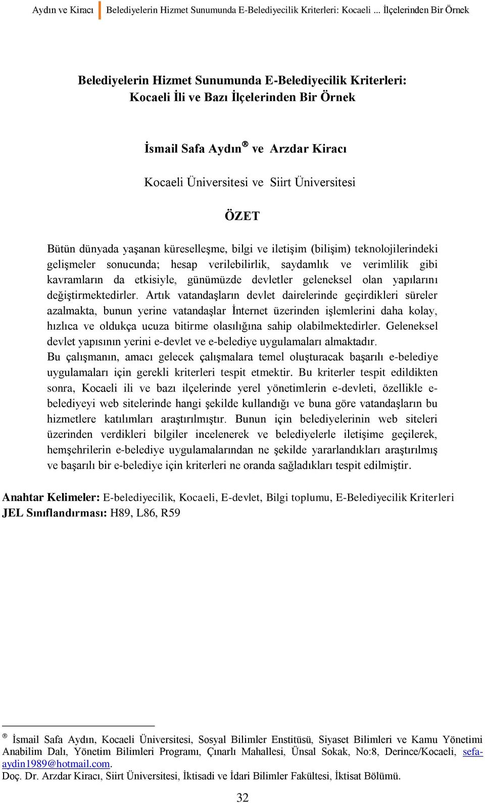 Üniversitesi ÖZET Bütün dünyada yaşanan küreselleşme, bilgi ve iletişim (bilişim) teknolojilerindeki gelişmeler sonucunda; hesap verilebilirlik, saydamlık ve verimlilik gibi kavramların da etkisiyle,