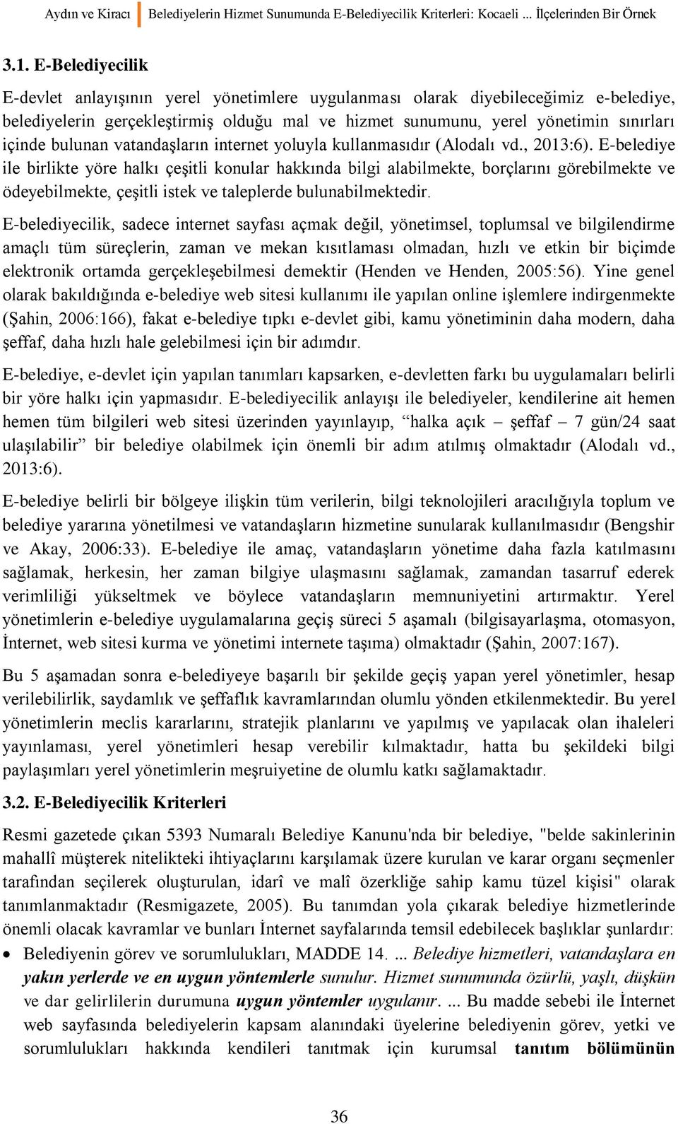 bulunan vatandaşların internet yoluyla kullanmasıdır (Alodalı vd., 2013:6).