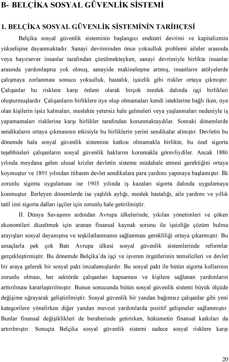 makineleģme artmıģ, insanların atölyelerde çalıģmaya zorlanması sonucu yoksulluk, hastalık, iģsizlik gibi riskler ortaya çıkmıģtır.