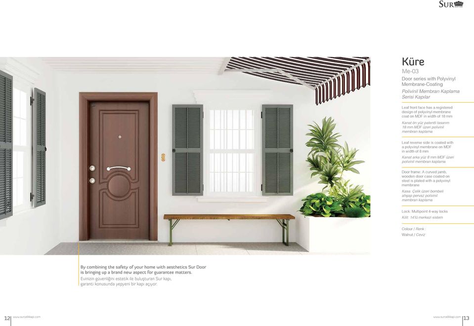 Door frame: A curved jamb, wooden door case coated on steel is plated with a polyvinyl membrane Kasa: Çelik üzeri bombeli ahşap pervaz polivinil membran kaplama Kilit: 14 lü merkezi sistem Colour /