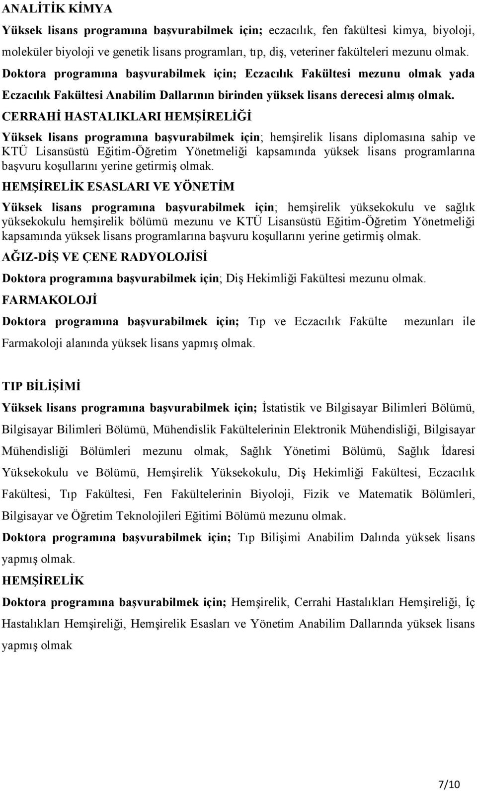 CERRAHİ HASTALIKLARI HEMŞİRELİĞİ Yüksek lisans programına başvurabilmek için; hemşirelik lisans diplomasına sahip ve KTÜ Lisansüstü Eğitim-Öğretim Yönetmeliği kapsamında yüksek lisans programlarına