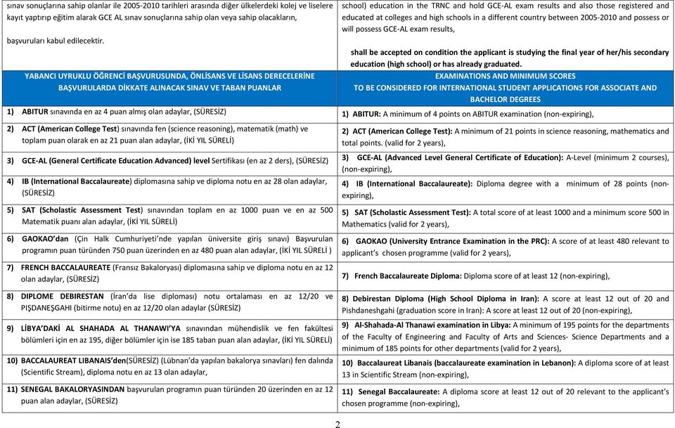 YABANCI UYRUKLU ÖĞRENCİ BAŞVURUSUNDA, ÖNLİSANS VE LİSANS DERECELERİNE BAŞVURULARDA DİKKATE ALINACAK SINAV VE TABAN PUANLAR school) education in the TRNC and hold GCE-AL exam results and also those