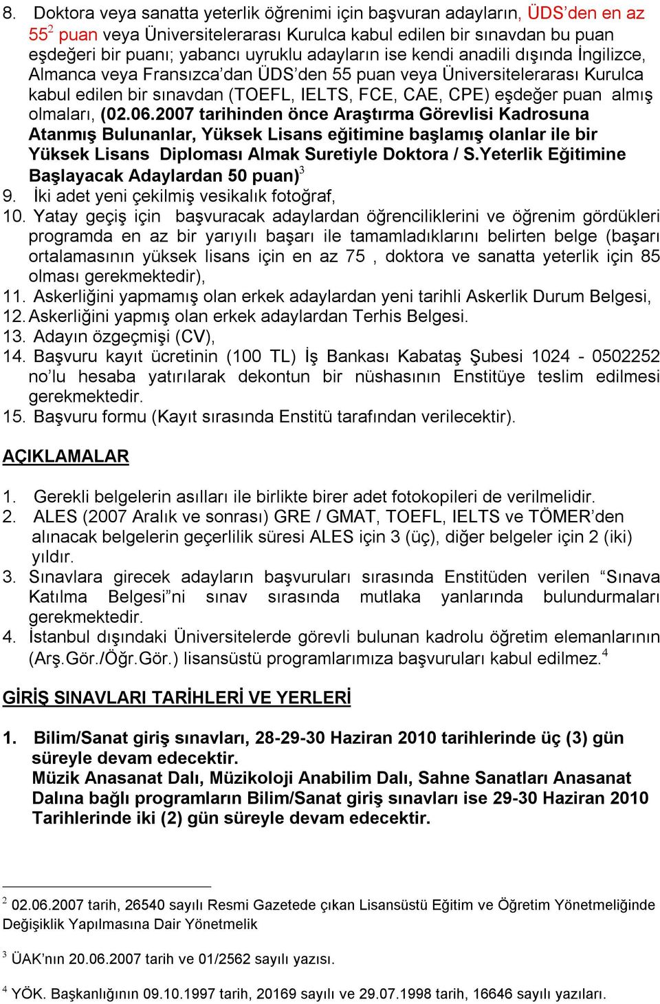 olmaları, (02.06.2007 tarihinden önce Araştırma Görevlisi Kadrosuna Atanmış Bulunanlar, Yüksek Lisans eğitimine başlamış olanlar ile bir Yüksek Lisans Diploması Almak Suretiyle Doktora / S.