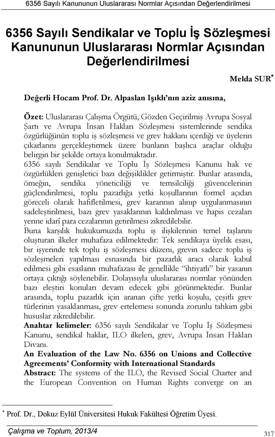 sözleşmesi ve grev hakkını içerdiği ve üyelerin çıkarlarını gerçekleştirmek üzere bunların başlıca araçlar olduğu belirgin bir şekilde ortaya konulmaktadır.