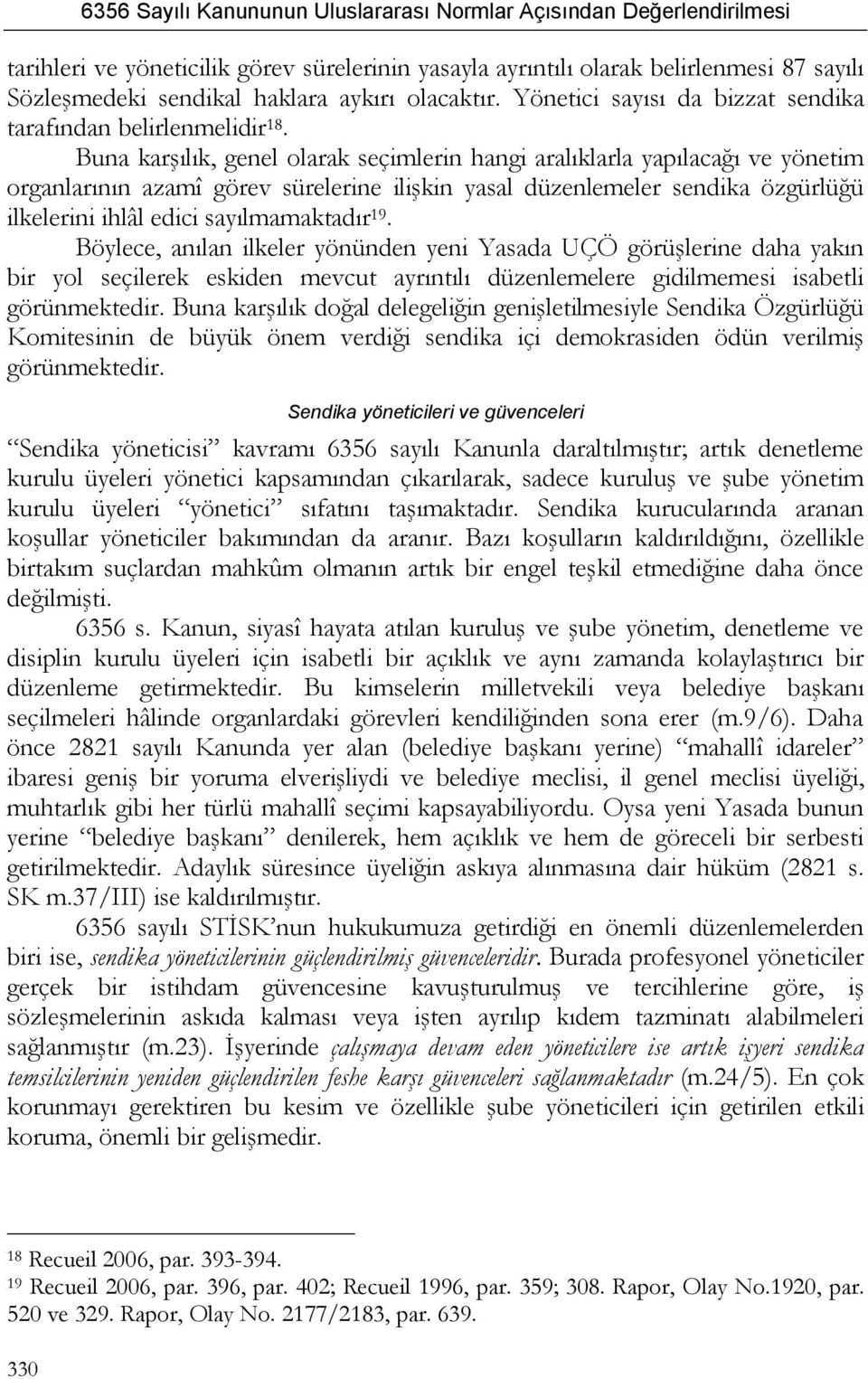 Buna karşılık, genel olarak seçimlerin hangi aralıklarla yapılacağı ve yönetim organlarının azamî görev sürelerine ilişkin yasal düzenlemeler sendika özgürlüğü ilkelerini ihlâl edici sayılmamaktadır