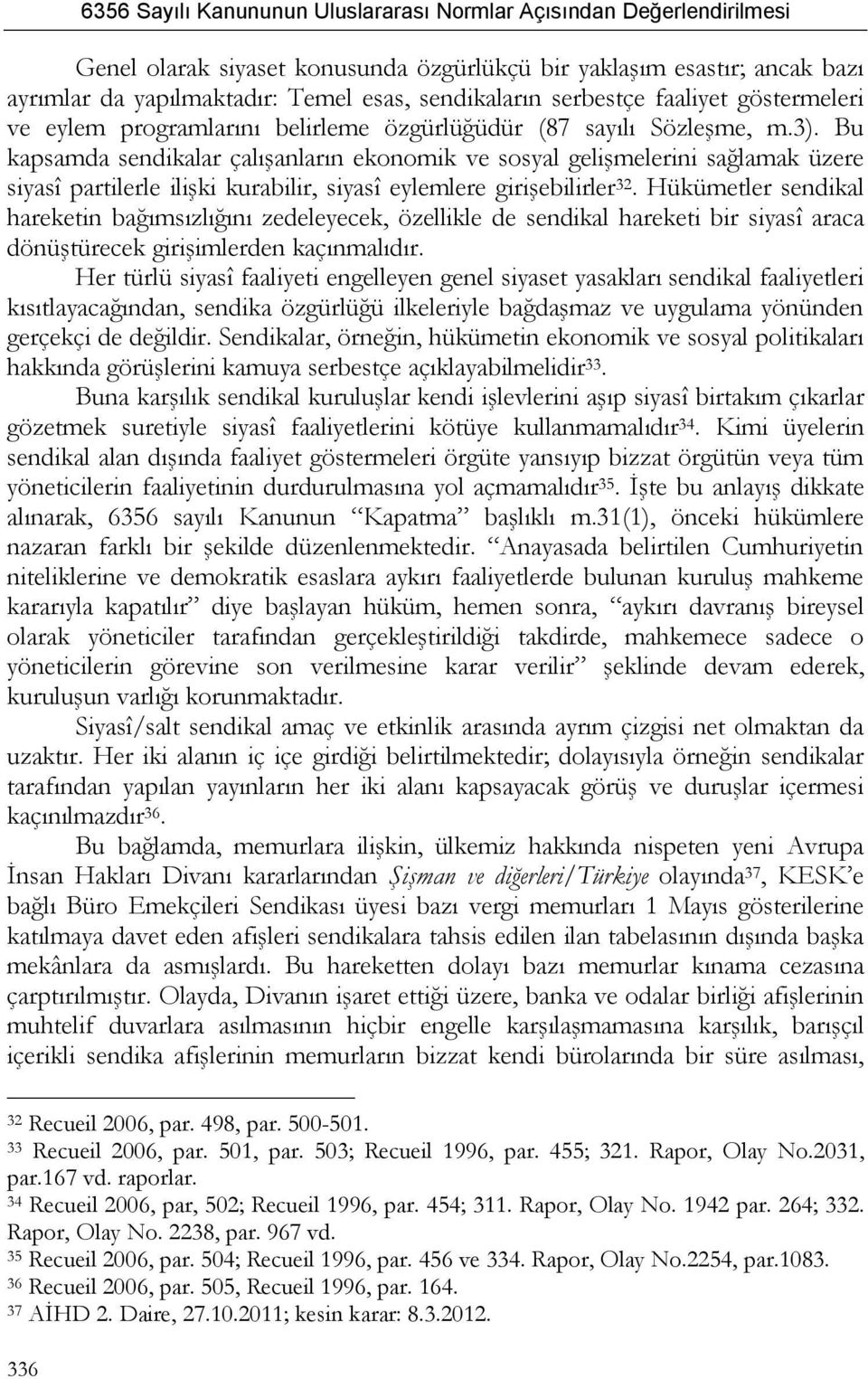 Hükümetler sendikal hareketin bağımsızlığını zedeleyecek, özellikle de sendikal hareketi bir siyasî araca dönüştürecek girişimlerden kaçınmalıdır.