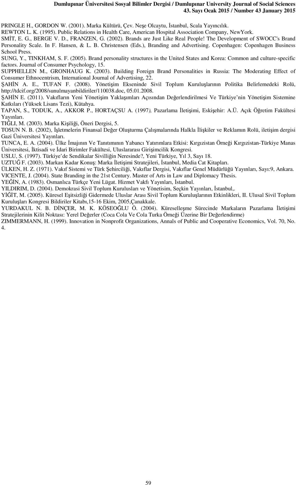 Copenhagen: Copenhagen Business School Press. SUNG, Y., TINKHAM, S. F. (2005). Brand personality structures in the United States and Korea: Common and culture-specific factors.