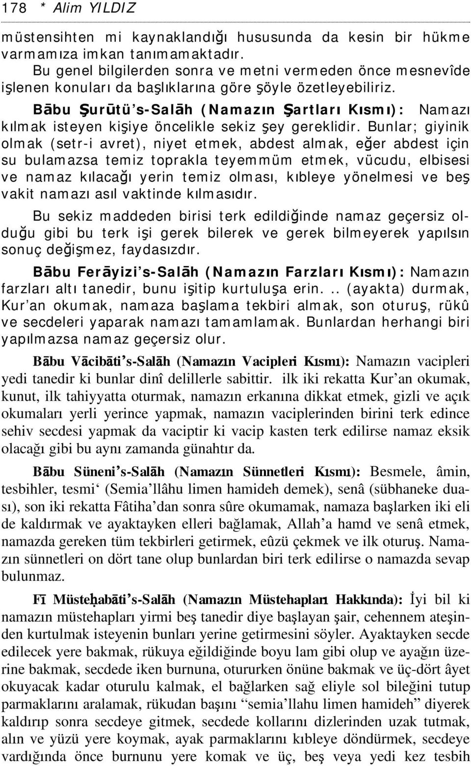 Bābu Şurūtü s-salāh (Namazın Şartları Kısmı): Namazı kılmak isteyen kişiye öncelikle sekiz şey gereklidir.