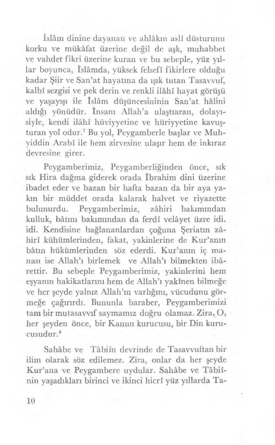 Insan ı Allah'a ula ştıaran, dolay ı- siyle, kendi ilahi hüviyyetine ve hüriyyetine kavu ş- turan yol odur.