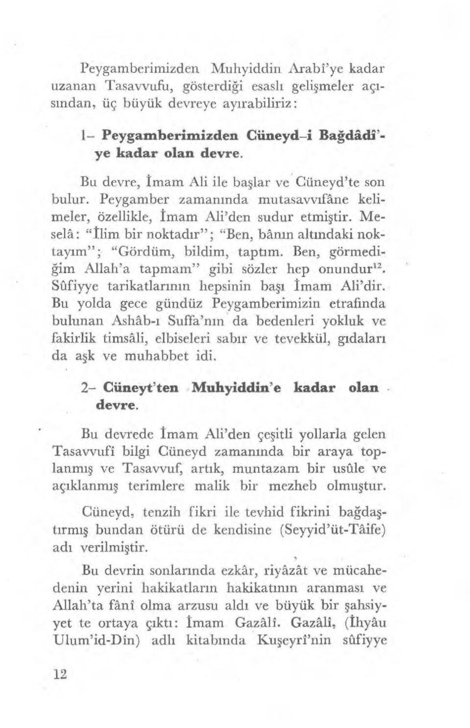 Mesele: "Ilim bir noktad ır"; "Ben, bânin alt ındaki noktayım" ; "Gördüm, bildim, tapt ım. Ben, görmediğim Allah'a tapmam" gibi sözler hep onundur".