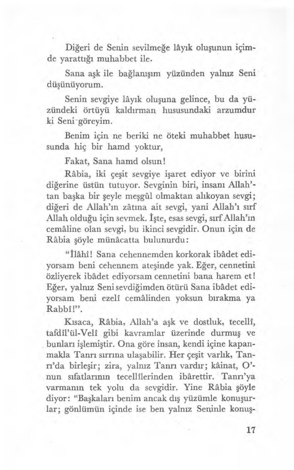 Benim için ne beriki ne öteki muhabbet hususunda hiç bir hamd yoktur, Fakat, Sana hamd olsun! Râbia, iki çe şit sevgiye i şaret ediyor ve birini diğerine üstün tutuyor.