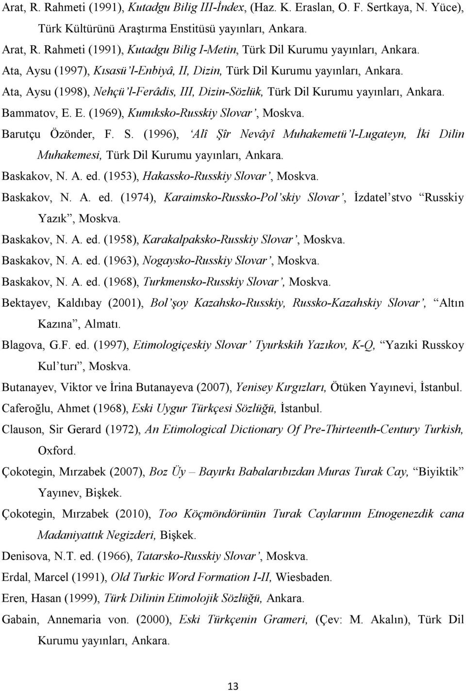 Ata, Aysu (1998), Nehçü l-ferâdis, III, Dizin-Sözlük, Türk Dil Kurumu yayınları, Ankara. Bammatov, E. E. (1969), Kumıksko-Russkiy Sl