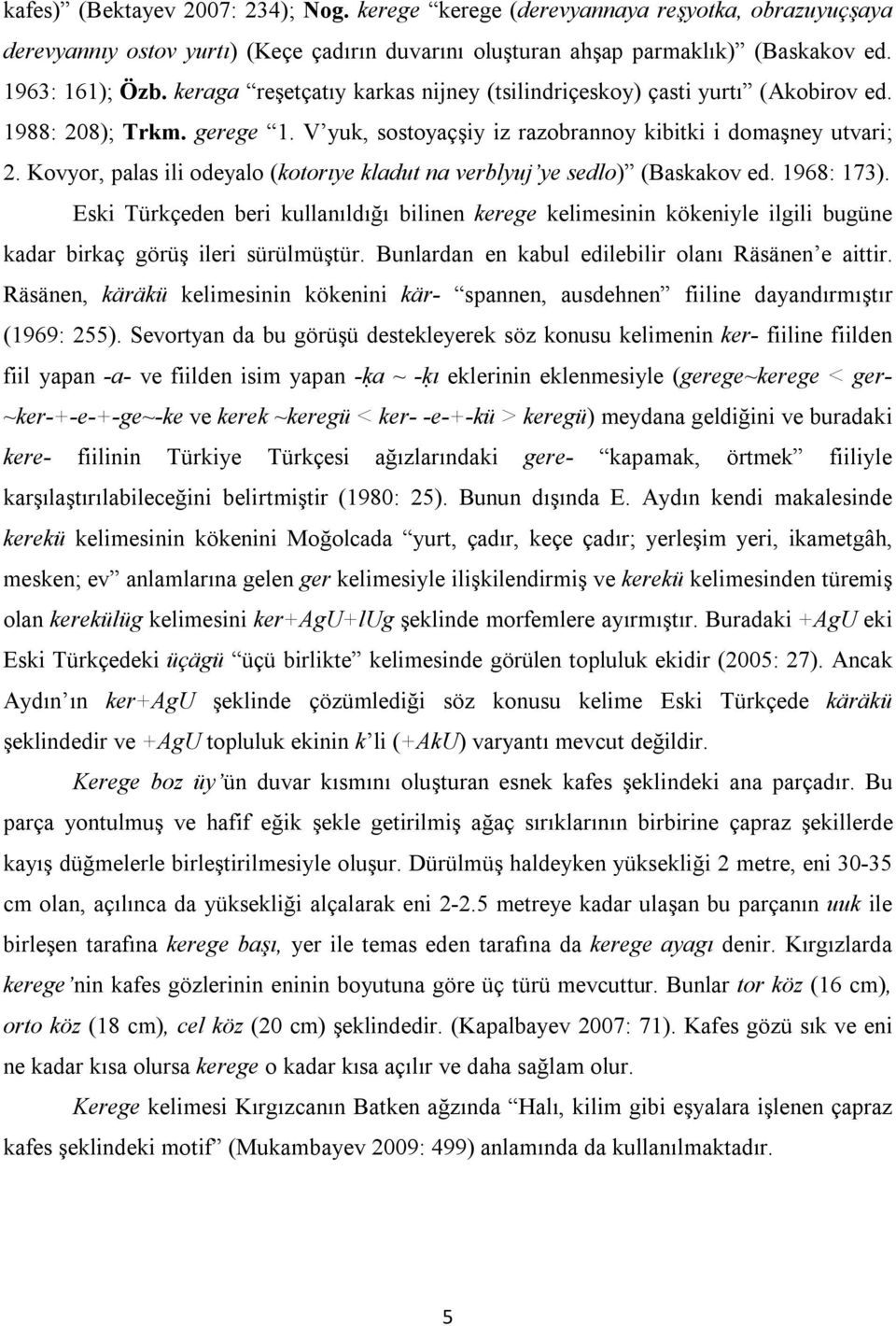 Kovyor, palas ili odeyalo (kotorıye kladut na verblyuj ye sedlo) (Baskakov ed. 1968: 173).