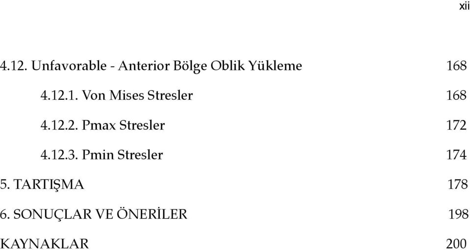 12.1. Von Mises Stresler 168 4.12.2. Pmax Stresler 172 4.