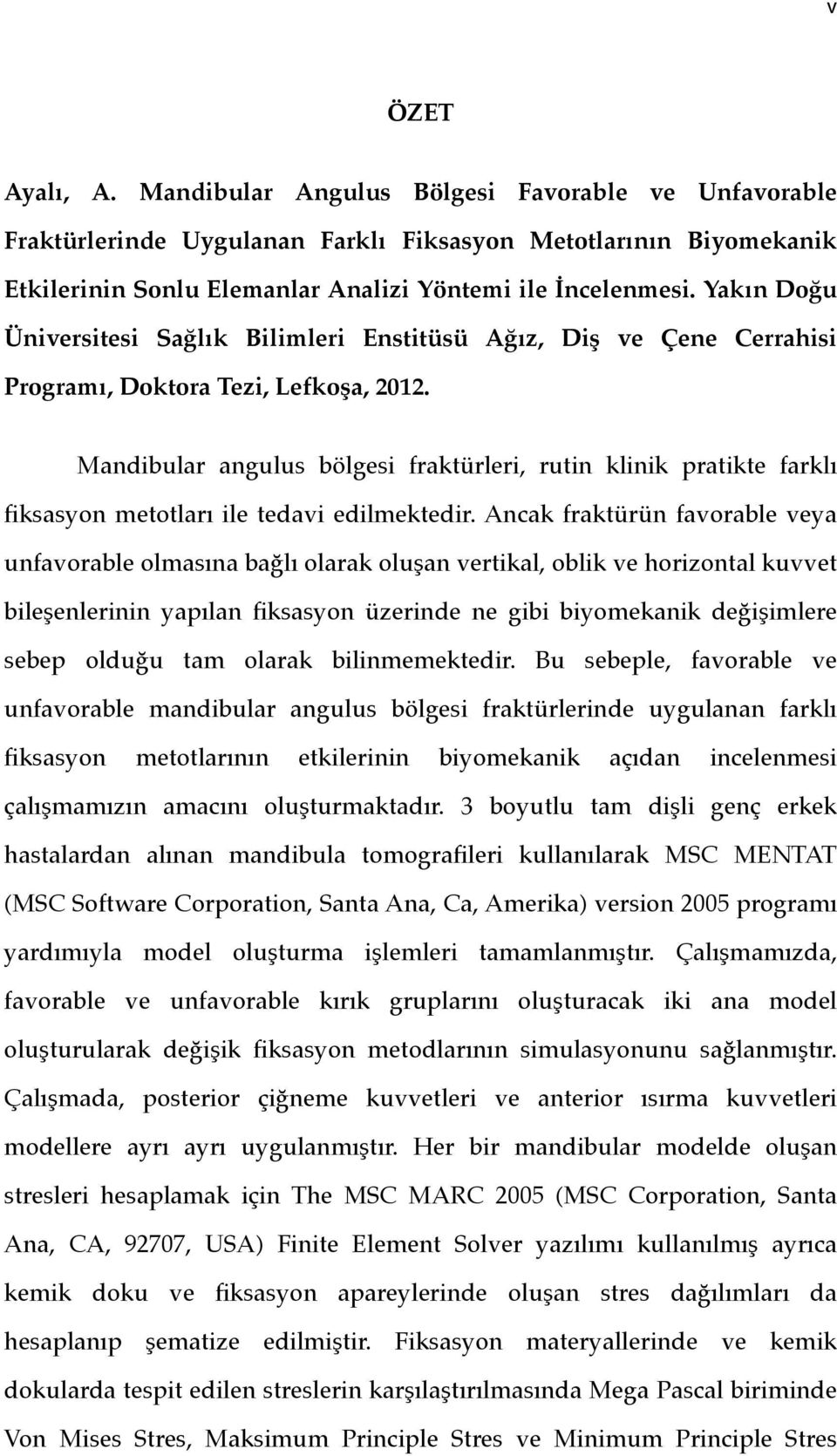 Mandibular angulus bölgesi fraktürleri, rutin klinik pratikte farklı fiksasyon metotları ile tedavi edilmektedir.