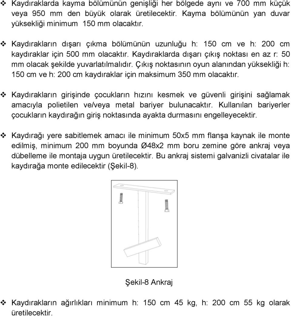 Çıkış noktasının oyun alanından yüksekliği h: 150 cm ve h: 200 cm kaydıraklar için maksimum 350 mm olacaktır.