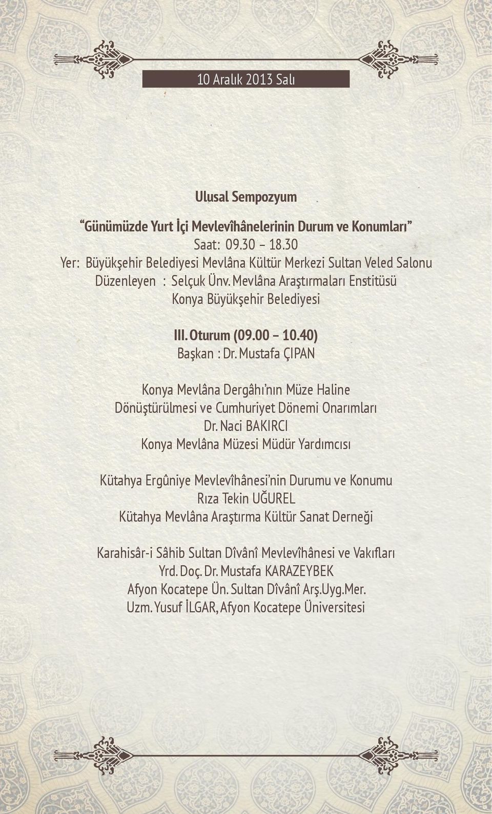 40) Başkan : Dr. Mustafa ÇIPAN Konya Mevlâna Dergâhı nın Müze Haline Dönüştürülmesi ve Cumhuriyet Dönemi Onarımları Dr.