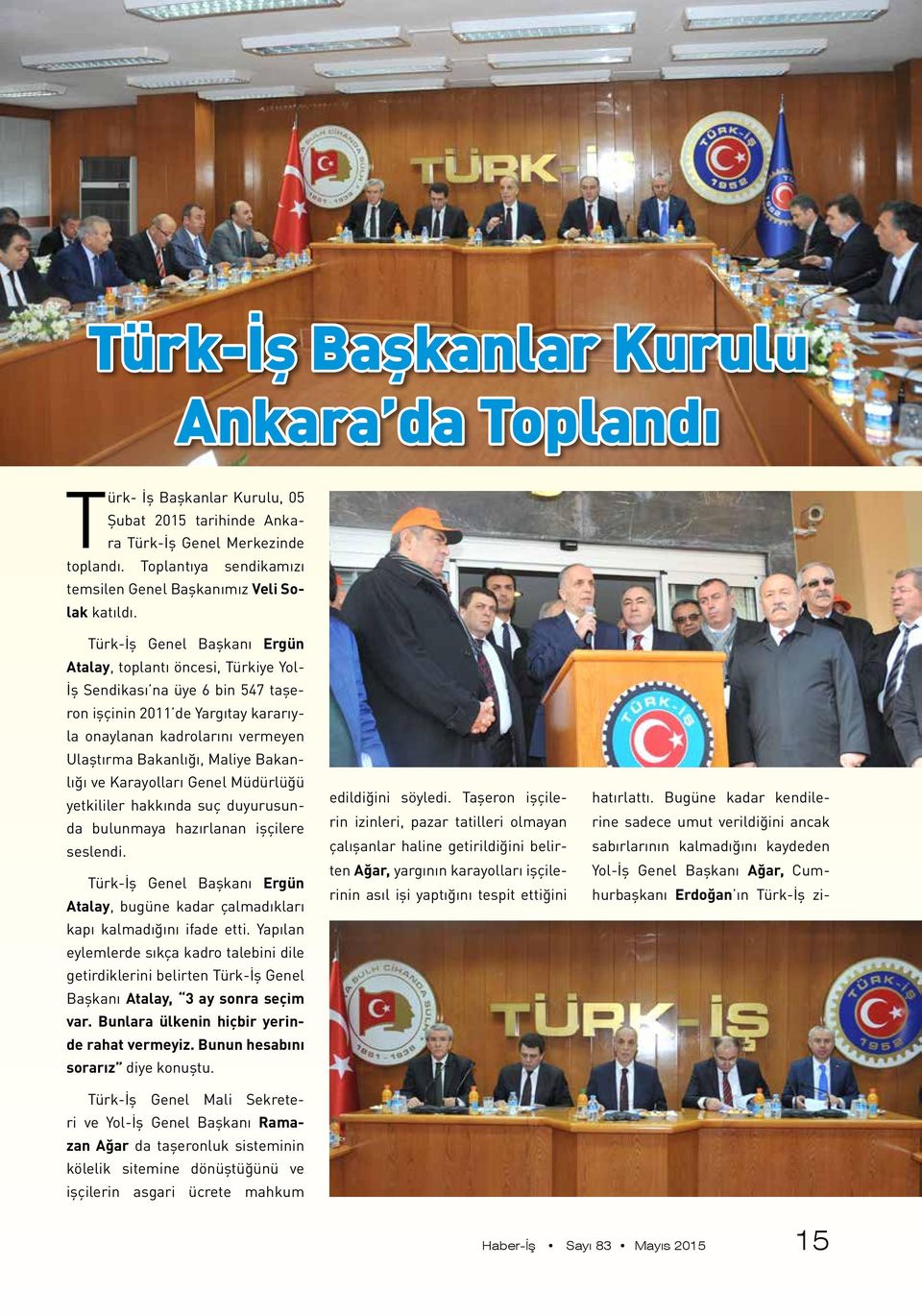 Türk-İş Genel Başkanı Ergün Atalay, toplantı öncesi, Türkiye Yol- İş Sendikası na üye 6 bin 547 taşeron işçinin 2011 de Yargıtay kararıyla onaylanan kadrolarını vermeyen Ulaştırma Bakanlığı, Maliye