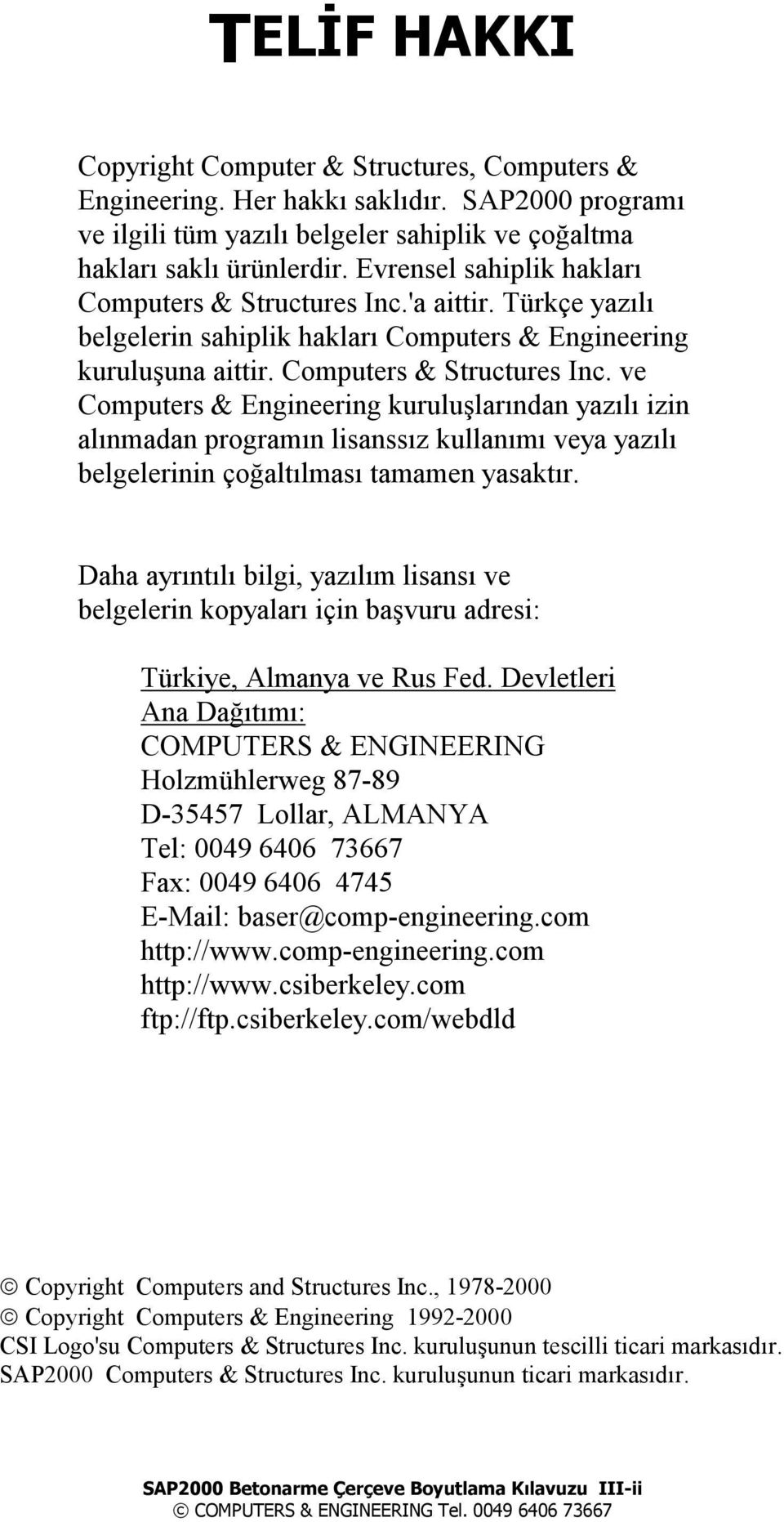 'a aittir. Türkçe yazõlõ belgelerin sahiplik haklarõ Computers & Engineering kuruluşuna aittir. Computers & Structures Inc.