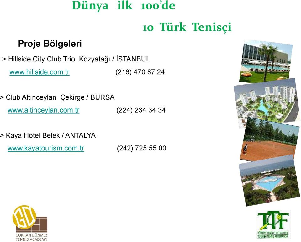 tr (216) 470 87 24 > Club Altınceylan Çekirge / BURSA www.